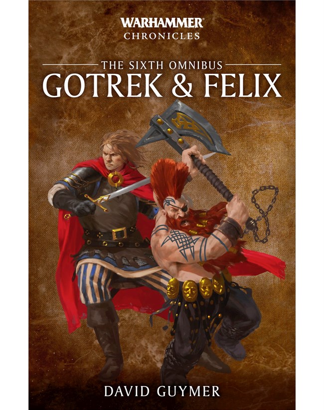 Black Library : Gotrek and Felix: The Sixth Omnibus - A Warhammer Chronicles omnibus