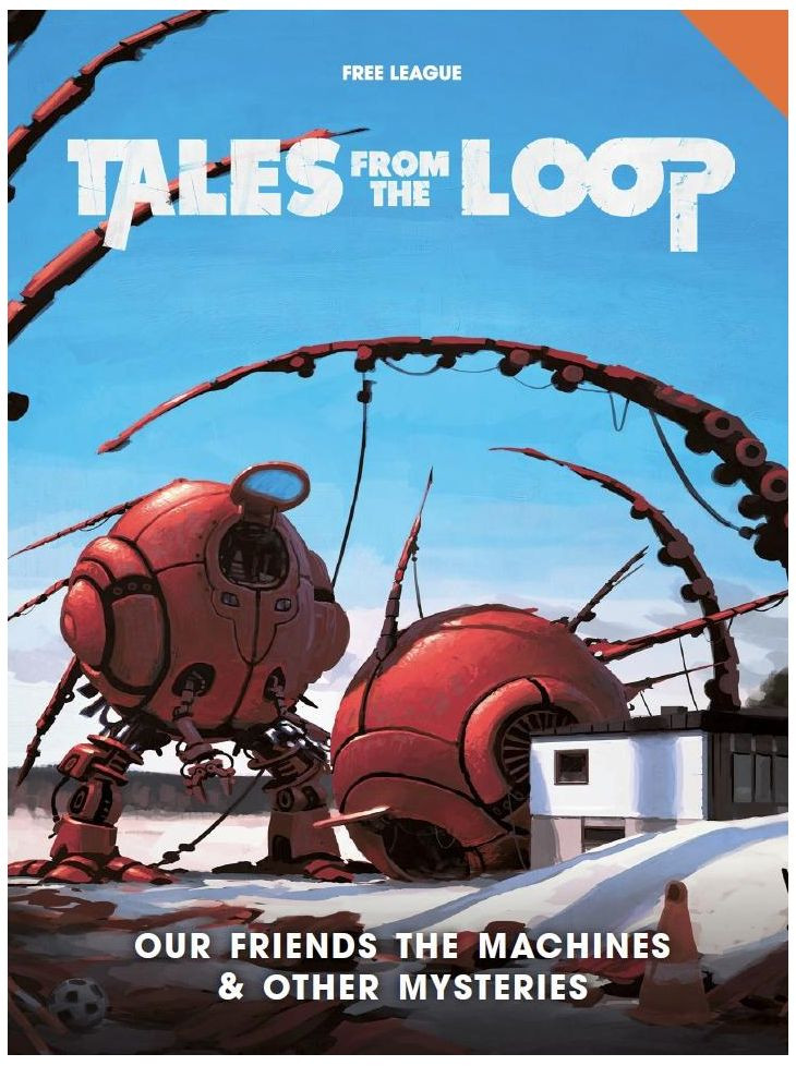 Tales from the Loop : Role Playing Game - Our Friends the Machine and Other Mysteries Supplement