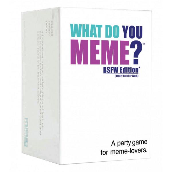 What Do You Meme? : BSFW Edition