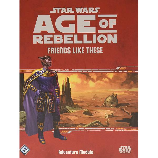 Star Wars : Role Playing Game - Age of Rebellion Friends Like These